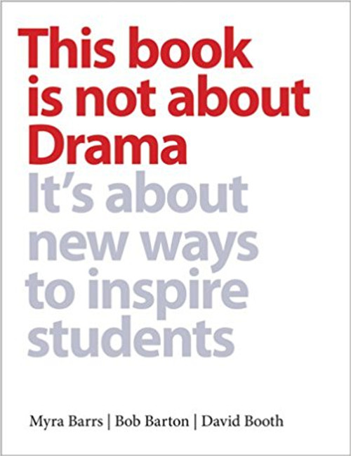 This Book Is Not about Drama: It's about New Ways to Inspire Students by Myra Barrs