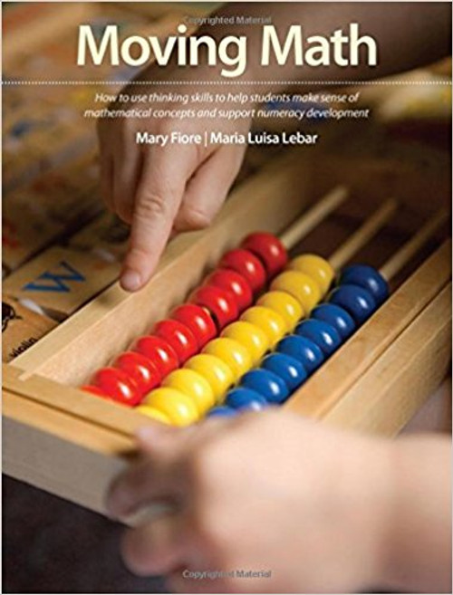 Moving Math: How to Use Thinking Skills to Help Students Make Sense of Mathematical Concepts and Support Numeracy Development by Mary Fiore