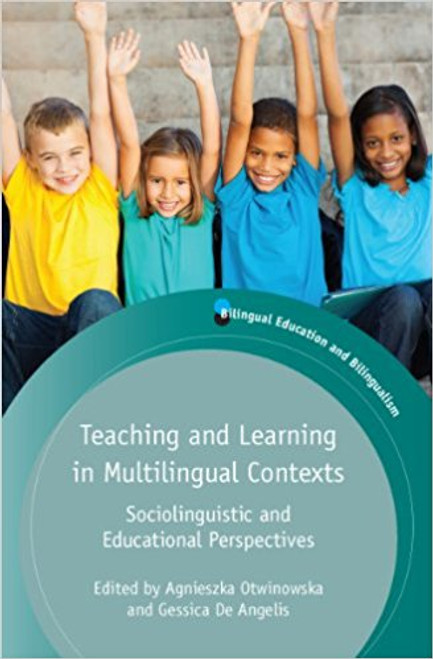 Teaching and Learning in Multilingal Contexts: Sociolinguistic and Educational Perspectives by Agnieszka Otwinowska