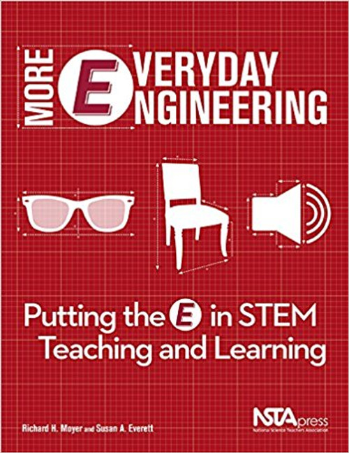 More Everyday Engineering: Putting the E in STEM Teaching and Learning by Richard H Moyer