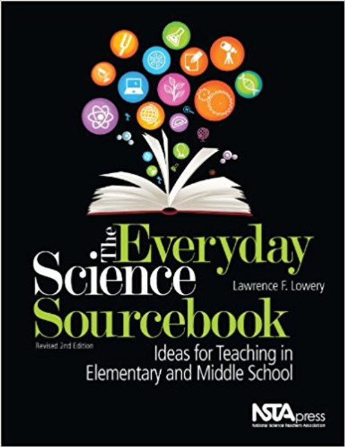 The Everyday Science Sourcebook: Ideas for Teaching in Elementary and Middle School by Lawrence F Lowery