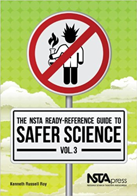 The NSTA Ready-Reference Guide to Safer Science, Volume 3 by Kenneth Russell Roy