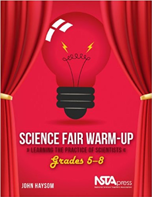 Science Fair Warm-Up, Grades 5-8: Learning the Practice of Scientists by John Haysom