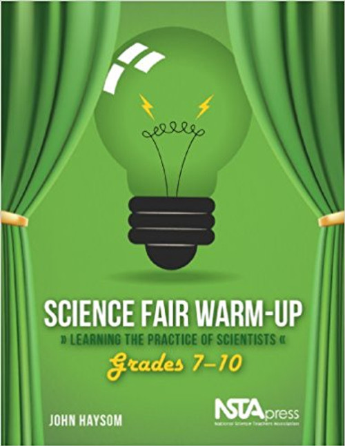 Science Fair Warm-Up, Grades 7-10: Learning the Practice of Scientists by John Haysom