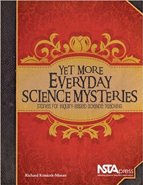 Yet More Everyday Science Mysteries: Stories for Inquiry-Based Science Teaching by Richard Konicek-Moran