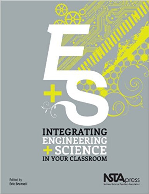 Integrating Engineering and Science in Your Classroom by Eric Brunsell
