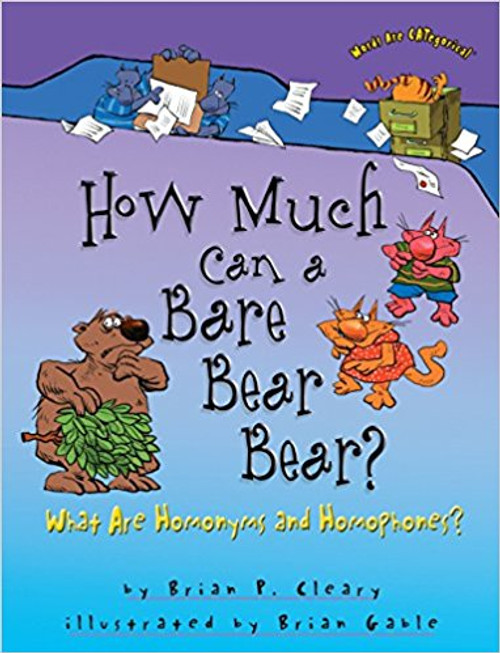 How Much Can a Bare Bear Bear?: What Are Homonyms and Homophones? by Brian P Cleary