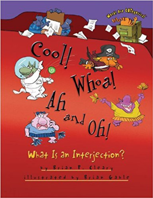 Cool! Whoa! Ah and Oh!: What Is an Interjection? by Brian P Cleary