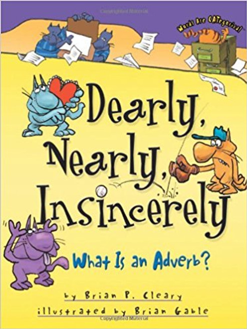 Dearly, Nearly, Insincerely: What Is an Adverb? by Brian Claeary