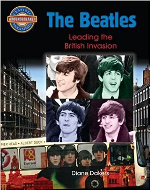 The Beatles: Leading the British Invasion by Diane Dakers