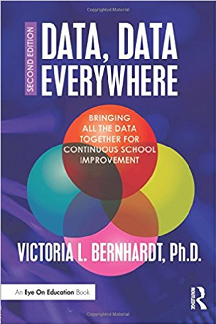 Data, Data Everywhere: Bringing All the Data Together for Continuous School Improvement by Victoria L Bernhardt