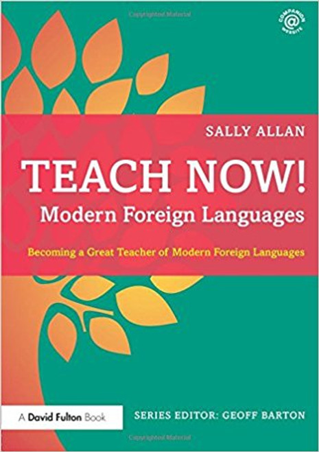 Teach Now! Modern Foreign Languages: Becoming a Great Teacher of Modern Foreign Languages by Sally Allan