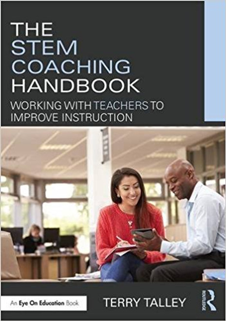 The Stem Coaching Handbook: Working with Teachers to Improve Instruction by Terry Talley
