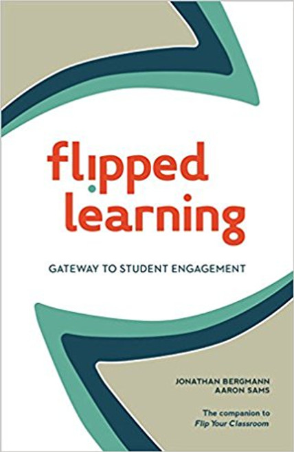 Flipped Learning: Gateway to Student Engagement by Jonathan Bergmann