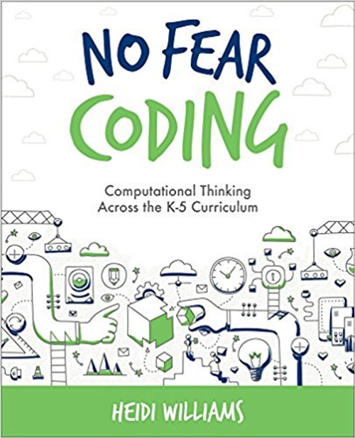 No Fear Coding: Computational Thinking Across the Curriculum by Heidi Williams