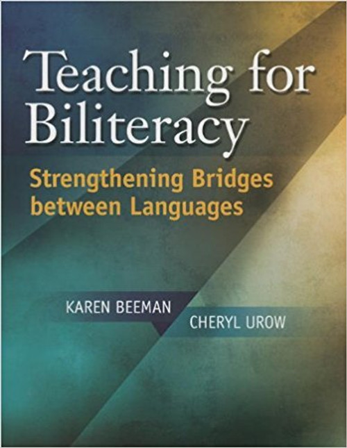Teaching for Biliteracy: Strengthening Bridges Between Languages by Karen Beeman