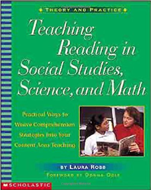 Teaching Reading in Social Studies, Science, and Math: Practical Ways to Weave Comprehension Strategies Into Your Content Area Teaching by Laura Robb