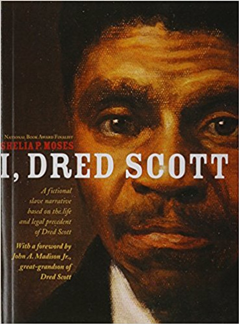 I, Dred Scott: A Fictional Slave Narrative Based on the Life and Legal Precedent of Dred Scott by Sheila P Moses