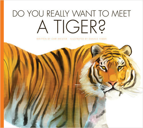 Do You Really Want to Meet a Tiger? by Cari Meister