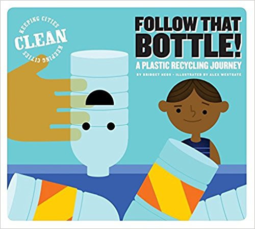 Follow that Bottle!: A Plastic Recycling Journey by Bridget Heos