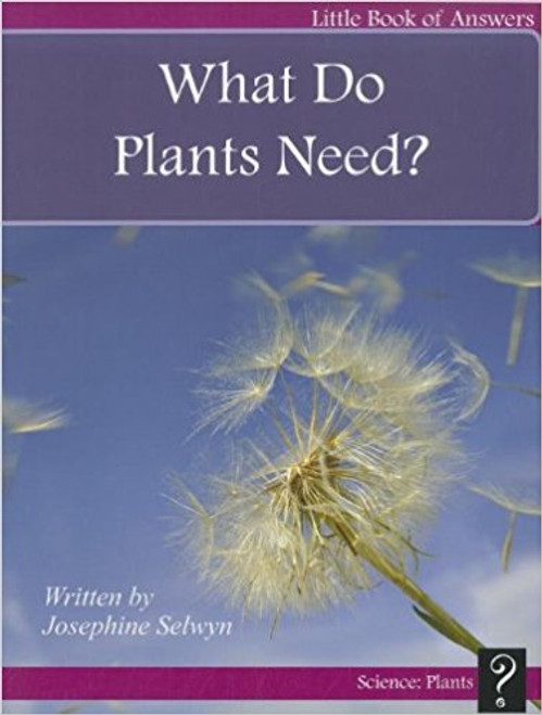What Do Plants Need? by Josephine Selwyn