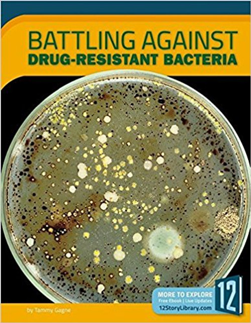 Battling Against Drug-Resistant Bacteria by Tammy Gagne