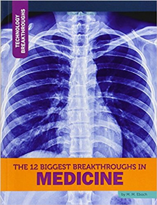 The 12 Biggest Breakthroughs in Medicine by M M Eboch