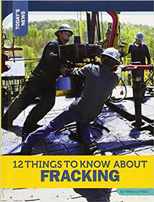 12 Things to Know about Fracking by Rebecca Felix
