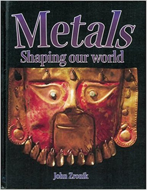 Metals: Shaping our world (Paperback) by John Paul Zronik