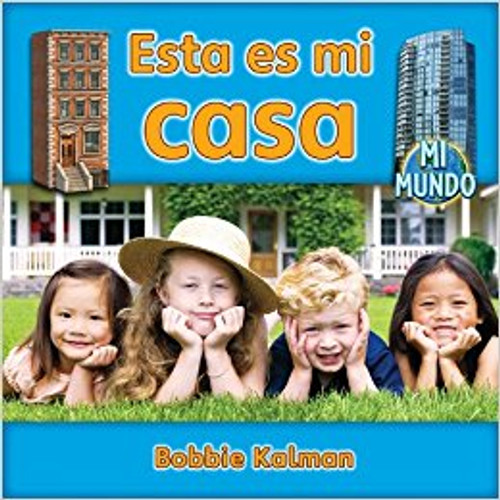 Esta Es Mi Casa by Bobbie Kalman