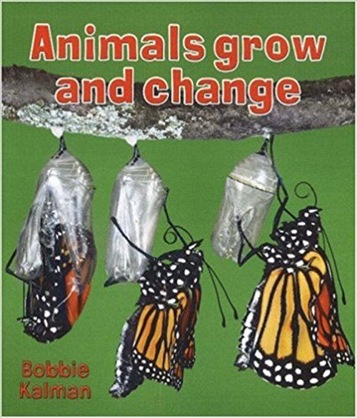 Animals Grow and Change by Bobbie Kalman