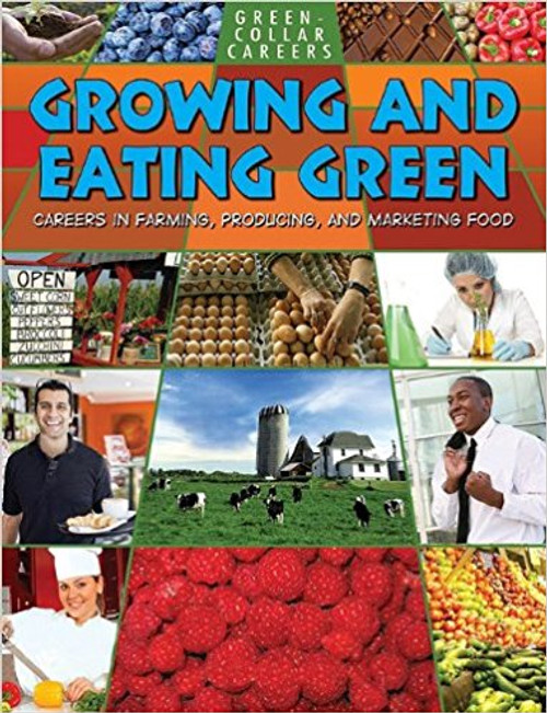 Growing and Eating Green: Careers in Farming, Producing, and Marketing Foods by Ruth Owen