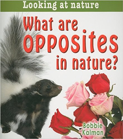 What Are Opposites in Nature? by Bobbie Kalman