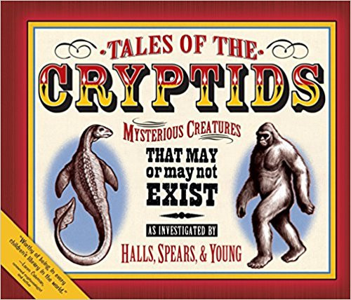 Tales of the Cryptids: Mysterious Creatures That May or May Not Exist by Kelly Milner Halls