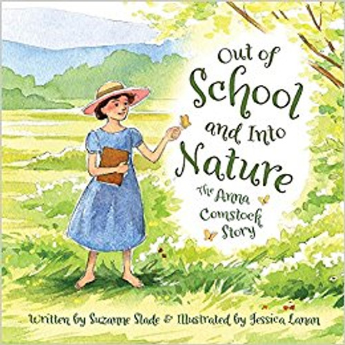 Out of School and Into Nature: The Anna Comstock Story by Suzanne Slade