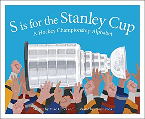 S is for the Stanley Cup: A Hockey Championship Alphabet by Michael Ulmer