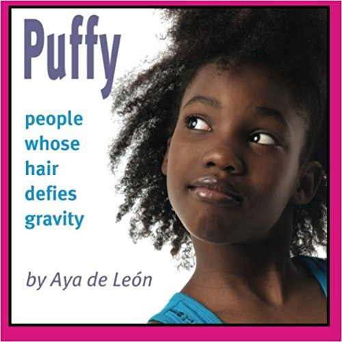 Puffy: For People Whose Hair Defies Gravity by Aya De Leon