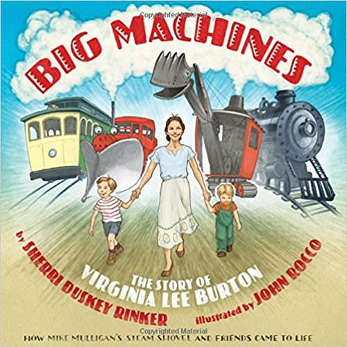 Big Machines: The Story of Virginia Lee Burton by Sherri Duskey Rinker