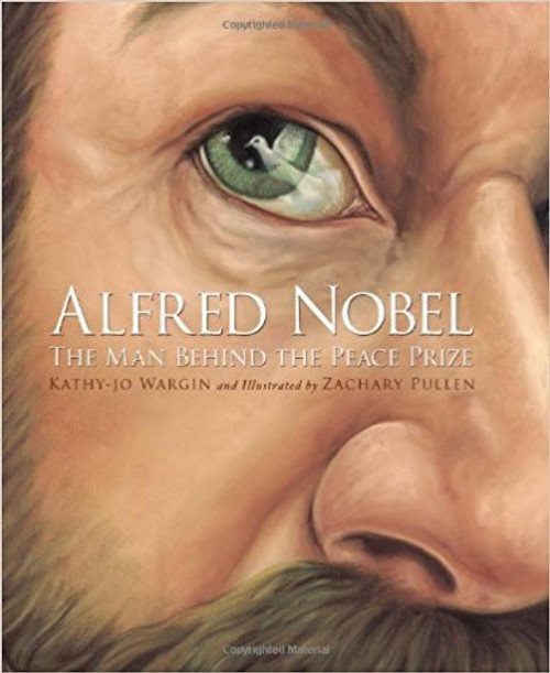 Alfred Nobel: The Man Behind the Peace Prize by Kathy-Jo Wargin