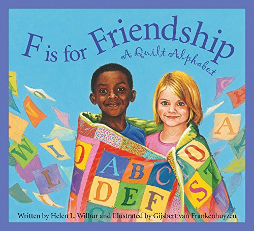 F is for Friendship: A Quilt Alphabet by Helen L Wilbur