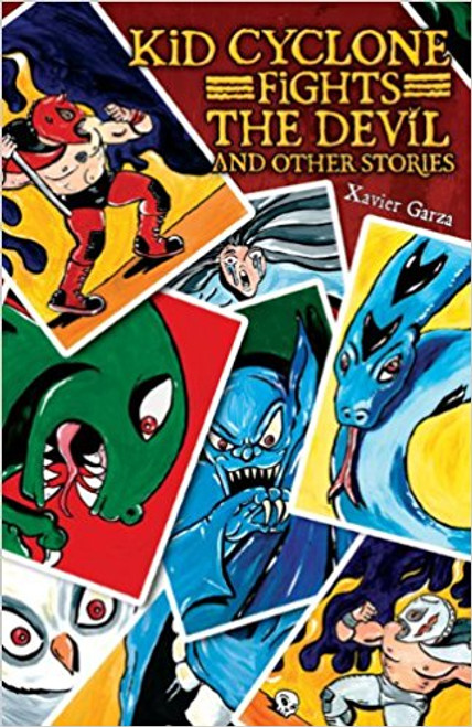 Kid Cyclone Fights the Devil and Other Stories / Kid Ciclon Se Enfrenta a El Diablo Y Otras Historias by Xavier Garza by Xavier Garza