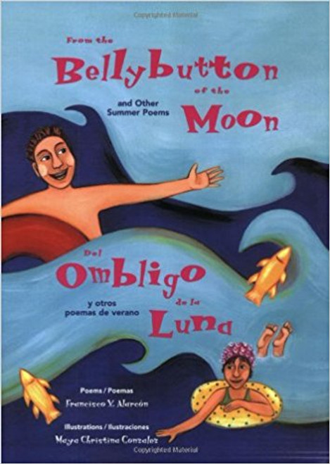 From The Bellybutton Of The Moon / del Ombligo de la Luna: And Other Summer Poems / Y Otras Poemas de Verano by Francisco X Alarcon 