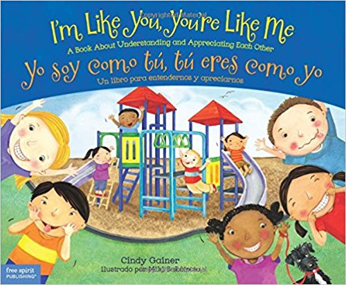 I'm Like You, You're Like Me: A Book about Understanding and Appreciating Each Other/Yo Soy Como Tu, Tu Eres Como Yo: Un Libro Para Entendernos y Apreciarnos by Cindy Gainer 