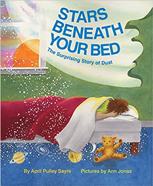 Stars Beneath Your Bed The Surprising Story of Dust by April Pulley Sayre