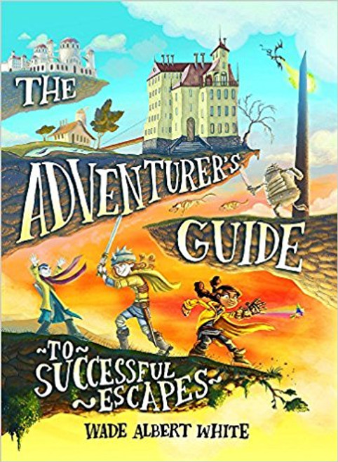 The Adventurer's Guide to Successful Escapes by Wade Albert White