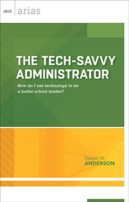 Tech-Savvy Administrator: How Do I Use Technology to Be a Better School Leader?