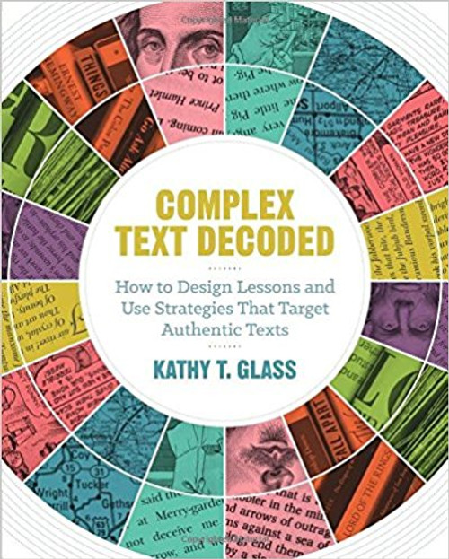 In Complex Text Decoded, educational consultant and former master teacher Kathy T. Glass presents strategies, activities, and assessments that target students' ability to comprehend complex text whether presented as traditional written text or in multimedia formats in grades 5-10.