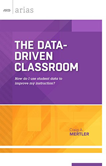 The Data-Driven Classroom: How Do I Use Student Data to Improve My Instruction?