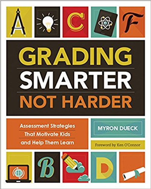 Grading Smarter, Not Harder: Assessment Strategies That Motivate Kids and Help Them Learn