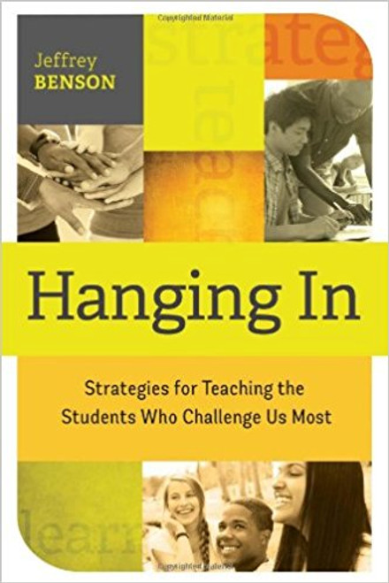 Hanging In: Strategies for Teaching the Students Who Challenge Us Most